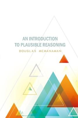 Introduction to Plausible Reasoning - Douglas McManaman