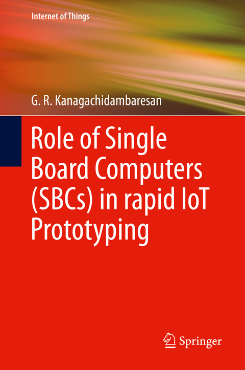 Role of Single Board Computers (SBCs) in rapid IoT Prototyping - G. R. Kanagachidambaresan