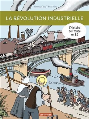 L'histoire de France en BD. La révolution industrielle - Dominique Joly, Bruno Heitz