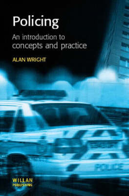 Policing: An introduction to concepts and practice -  Alan Wright