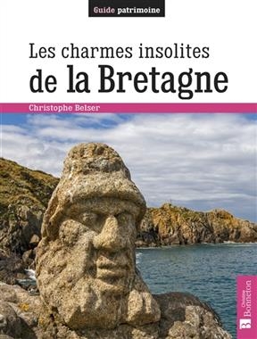 LES CHARMES INSOLITES DE LA BRETAGNE -  BELSER CHRISTOPHE