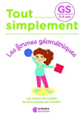 Tout simplement, les formes géométriques GS, 5-6 ans - Maelle Allanore, Céline Delauche