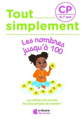 Tout simplement, les nombres jusqu'à 100 CP, 6-7 ans - Laura Moreau