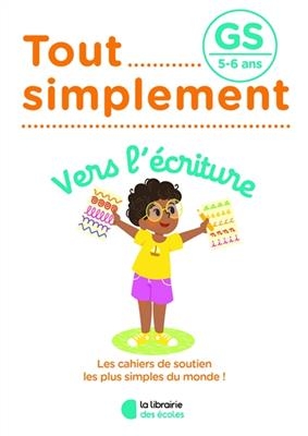 Tout simplement, vers l'écriture GS, 5-6 ans - Maelle Allanore, Céline Delauche