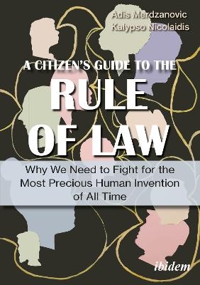 A Citizen’s Guide to the Rule of Law - Adis Merdzanovic, Kalypso Nicolaidis