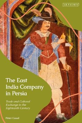 The East India Company in Persia - Peter Good