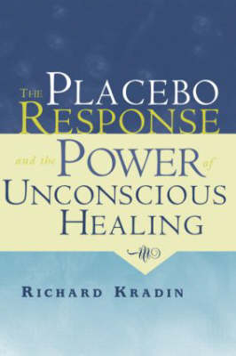 Placebo Response and the Power of Unconscious Healing -  Richard Kradin