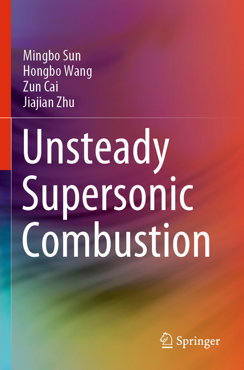 Unsteady Supersonic Combustion - Mingbo Sun, Hongbo Wang, Zun Cai, Jiajian Zhu