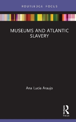 Museums and Atlantic Slavery - Ana Lucia Araujo