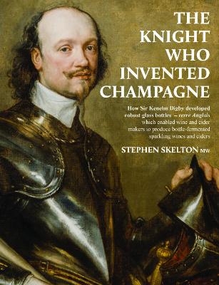 The Knight who invented Champagne - Stephen Skelton