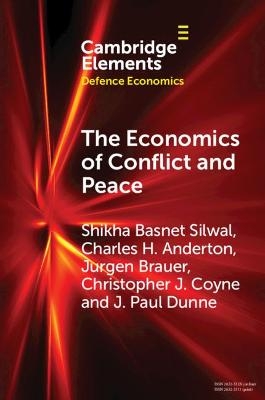 The Economics of Conflict and Peace - Shikha Basnet Silwal, Charles H. Anderton, Jurgen Brauer, Christopher J. Coyne, J. Paul Dunne