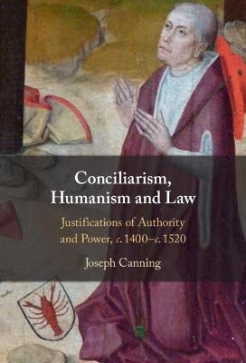 Conciliarism, Humanism and Law - Joseph Canning