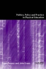 Politics, Policy and Practice in Physical Education -  John Evans, Australia) Penney Dawn (Edith Cowan University