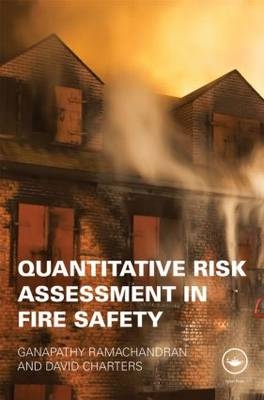 Quantitative Risk Assessment in Fire Safety -  David Charters,  Ganapathy Ramachandran