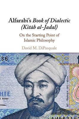 Alfarabi's Book of Dialectic (Kitab al-Jadal) - David M. DiPasquale
