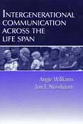 Intergenerational Communication Across the Life Span -  Jon F. Nussbaum,  Angie Williams
