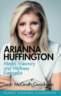 Arianna Huffington - Leah McGrath Goodman