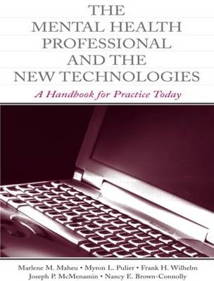 The Mental Health Professional and the New Technologies -  Nancy E. Brown-Connolly,  Marlene M. Maheu,  Joseph P. McMenamin,  Myron L. Pulier,  Frank H. Wilhelm