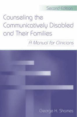 Counseling the Communicatively Disabled and Their Families -  George H. Shames