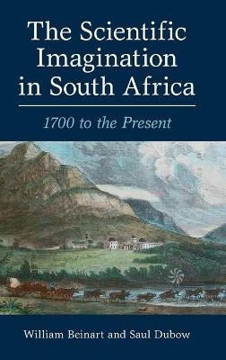 The Scientific Imagination in South Africa - William Beinart, Saul Dubow