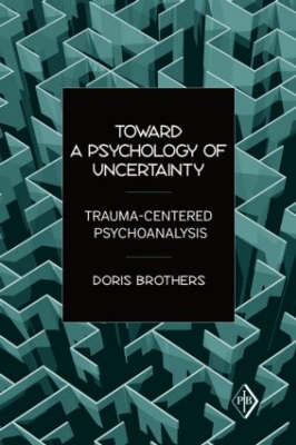 Toward a Psychology of Uncertainty - New York Doris (in private practice  USA) Brothers