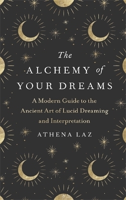 The Alchemy of Your Dreams - Athena Laz