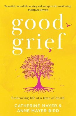 Good Grief - Catherine Mayer, Anne Mayer Bird