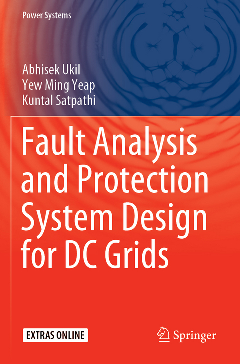 Fault Analysis and Protection System Design for DC Grids - Abhisek Ukil, Yew Ming Yeap, Kuntal Satpathi