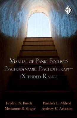 Manual of Panic Focused Psychodynamic Psychotherapy - eXtended Range -  Andrew C. Aronson,  Fredric N. Busch,  Barbara L. Milrod,  Meriamne B. Singer