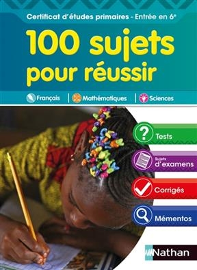 100 sujets pour réussir : certificat d'études primaires, entrée en 6e : français, mathématiques, sciences