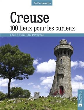 CREUSE 100 LIEUX POUR LES CURIEUX -  PAULIAN-PAVAGEAU ADE