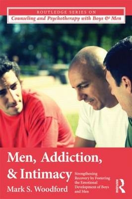 Men, Addiction, and Intimacy -  Mark S. Woodford