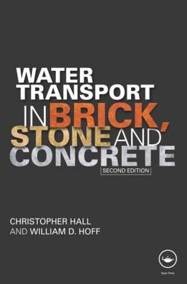 Water Transport in Brick, Stone and Concrete -  Christopher Hall,  William D. Hoff