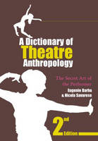 A Dictionary of Theatre Anthropology -  Eugenio Barba, Rome Nicola (University Romatre  Italy) Savarese