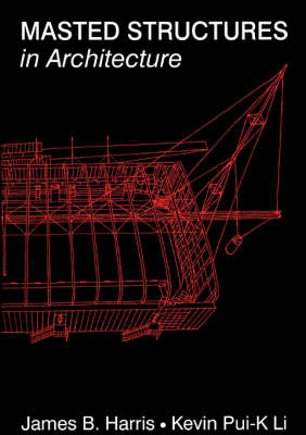 Masted Structures in Architecture -  James Harris,  Kevin Li