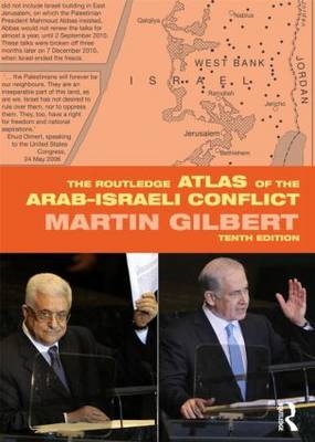 The Routledge Atlas of the Arab-Israeli Conflict -  Martin Gilbert