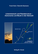 Löwenmensch und Planetenvenus – Astronomie und Musik in der Steinzeit - Frank Keim, Dominik Seemann