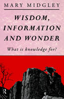 Wisdom, Information and Wonder -  Mary Midgley