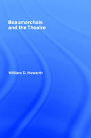 Beaumarchais and the Theatre -  William D. Howarth