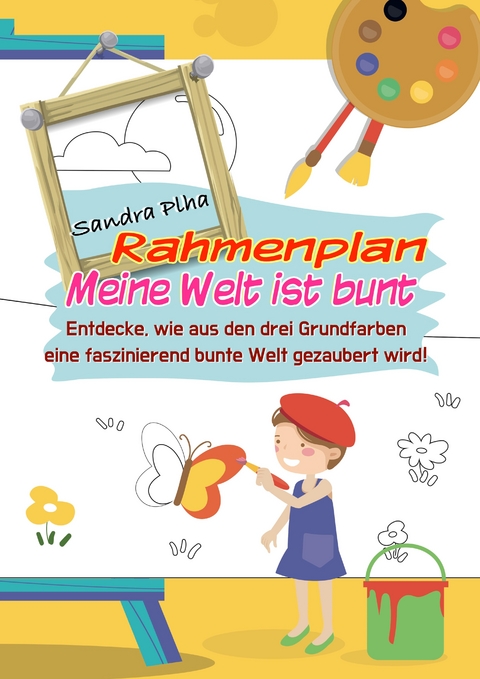 KitaFix-Rahmenplan "Meine Welt ist bunt" - Sandra Plha