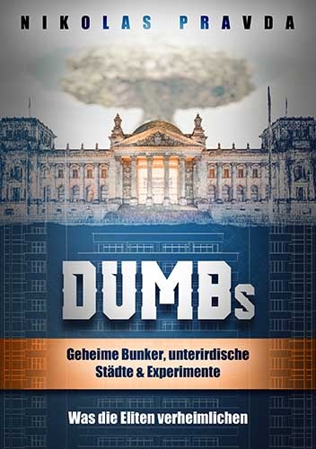 DUMBs: Geheime Bunker, unterirdische Städte und Experimente: Was die Eliten verheimlichen - Nikolas Pravda