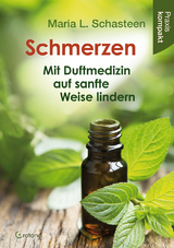 Schmerzen – Mit Duftmedizin auf sanfte Weise lindern - Maria L. Schasteen