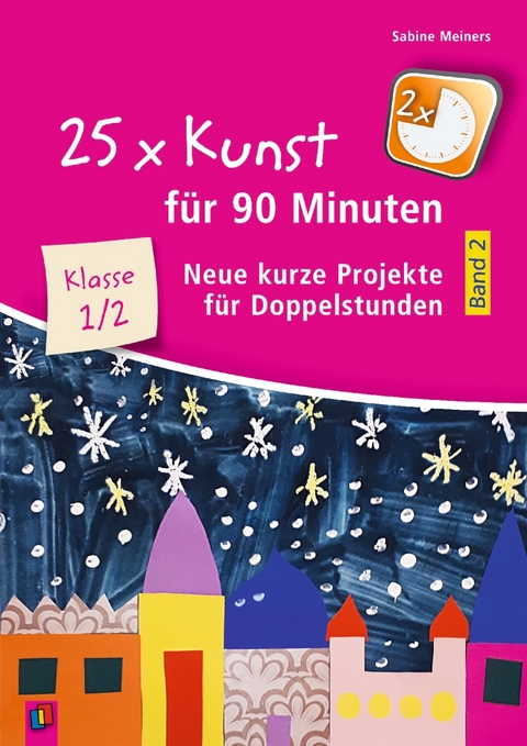 25 x Kunst für 90 Minuten - Band 2 - Klasse 1/2 - Sabine Meiners