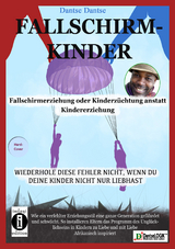 Fallschirmkinder. Fallschirmerziehung oder Kinderzüchtung anstatt Kindererziehung. - Dantse Dantse