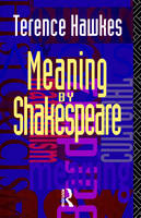 Meaning by Shakespeare -  Terence Hawkes