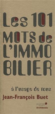 Les 101 mots de l'immobilier à l'usage de tous - Jean-François Buet