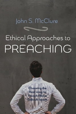 Ethical Approaches to Preaching - John S McClure
