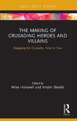 The Making of Crusading Heroes and Villains - 