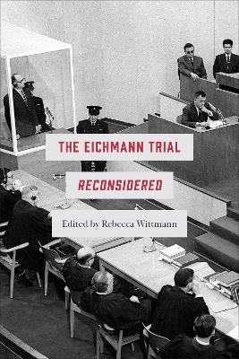 The Eichmann Trial Reconsidered - 