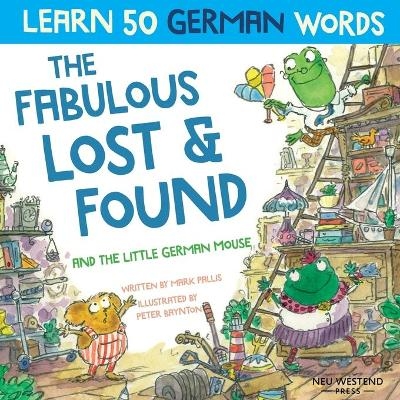 The Fabulous Lost & Found and the little German mouse - Mark Pallis, Peter Baynton